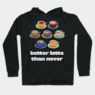 Better Latte than Never Hoodie